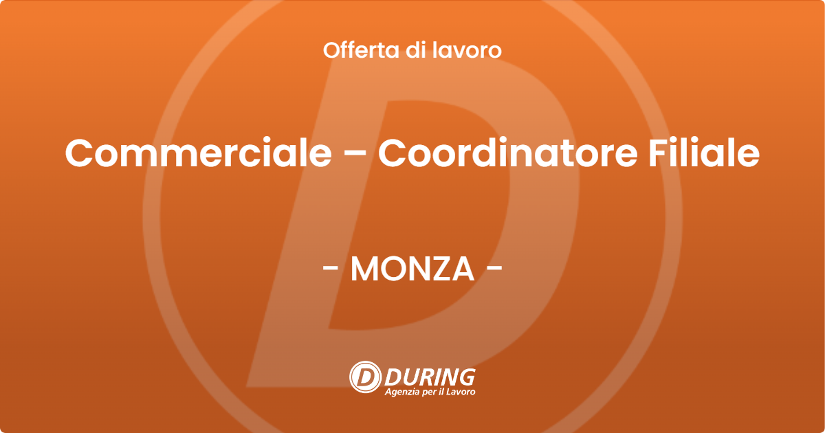 OFFERTA LAVORO - Commerciale – Coordinatore Filiale - MONZA (MB)