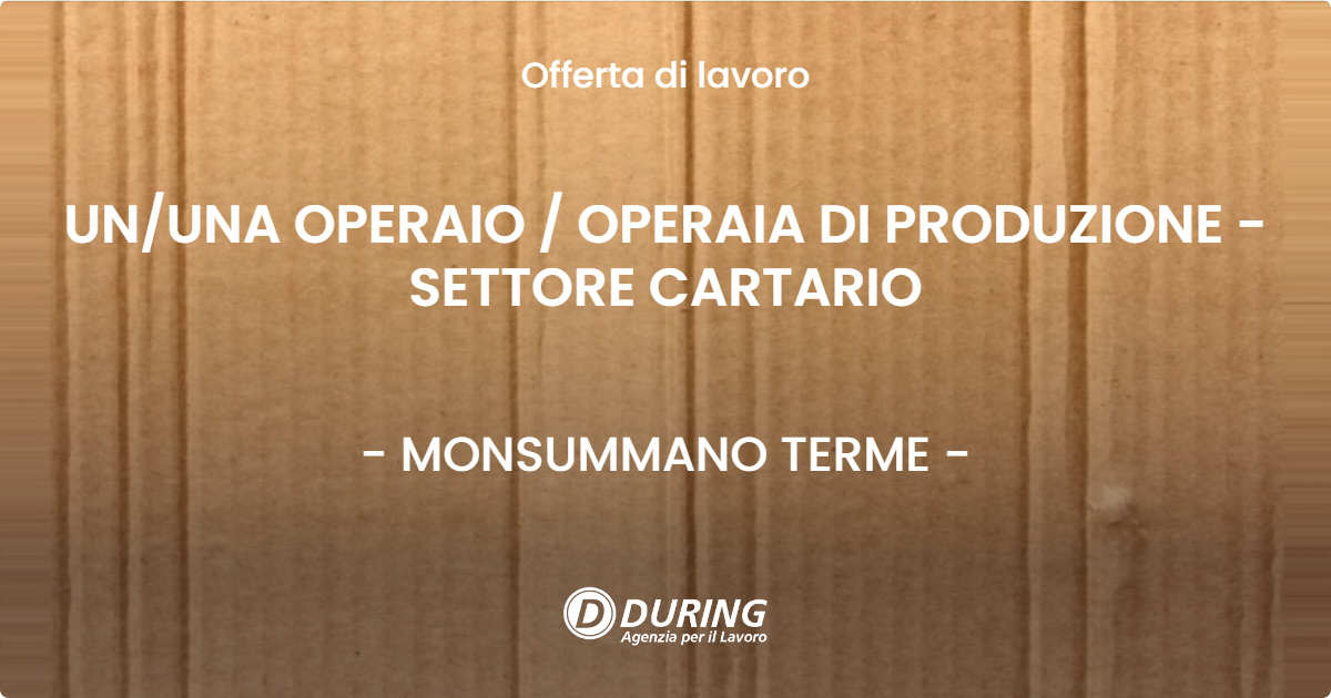 OFFERTA LAVORO - UN/UNA OPERAIO / OPERAIA DI PRODUZIONE - SETTORE CARTARIO - MONSUMMANO TERME (PT)