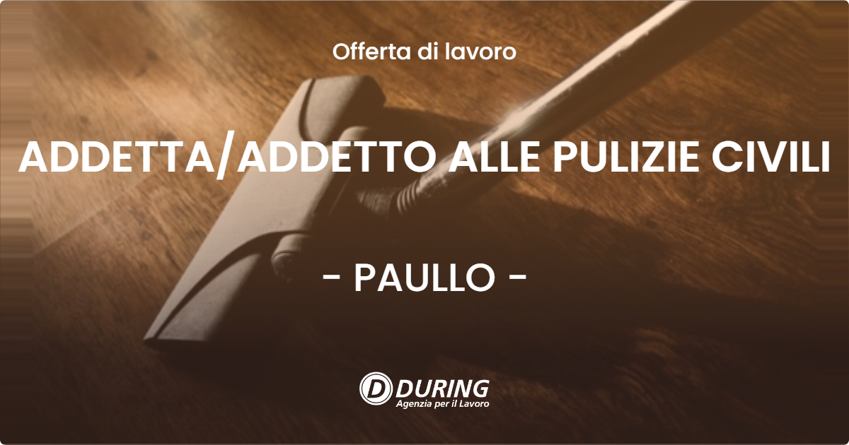 OFFERTA LAVORO - ADDETTA/ADDETTO ALLE PULIZIE CIVILI - PAULLO (MI)