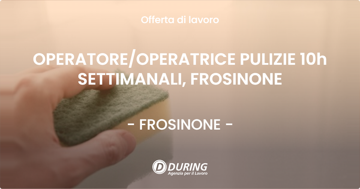 OFFERTA LAVORO - OPERATORE/OPERATRICE PULIZIE 10h SETTIMANALI, FROSINONE - FROSINONE (FR)