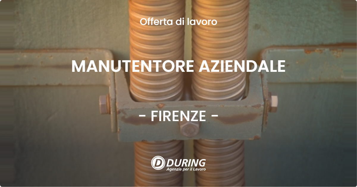 OFFERTA LAVORO - MANUTENTORE AZIENDALE - FIRENZE
