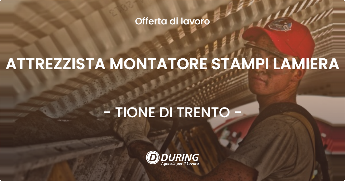OFFERTA LAVORO - ATTREZZISTA MONTATORE STAMPI LAMIERA - TIONE DI TRENTO (TN)