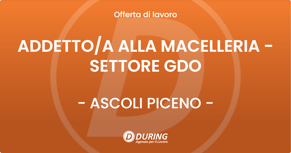 OFFERTA LAVORO - ADDETTO/A ALLA MACELLERIA - SETTORE GDO - ASCOLI PICENO (AP)
