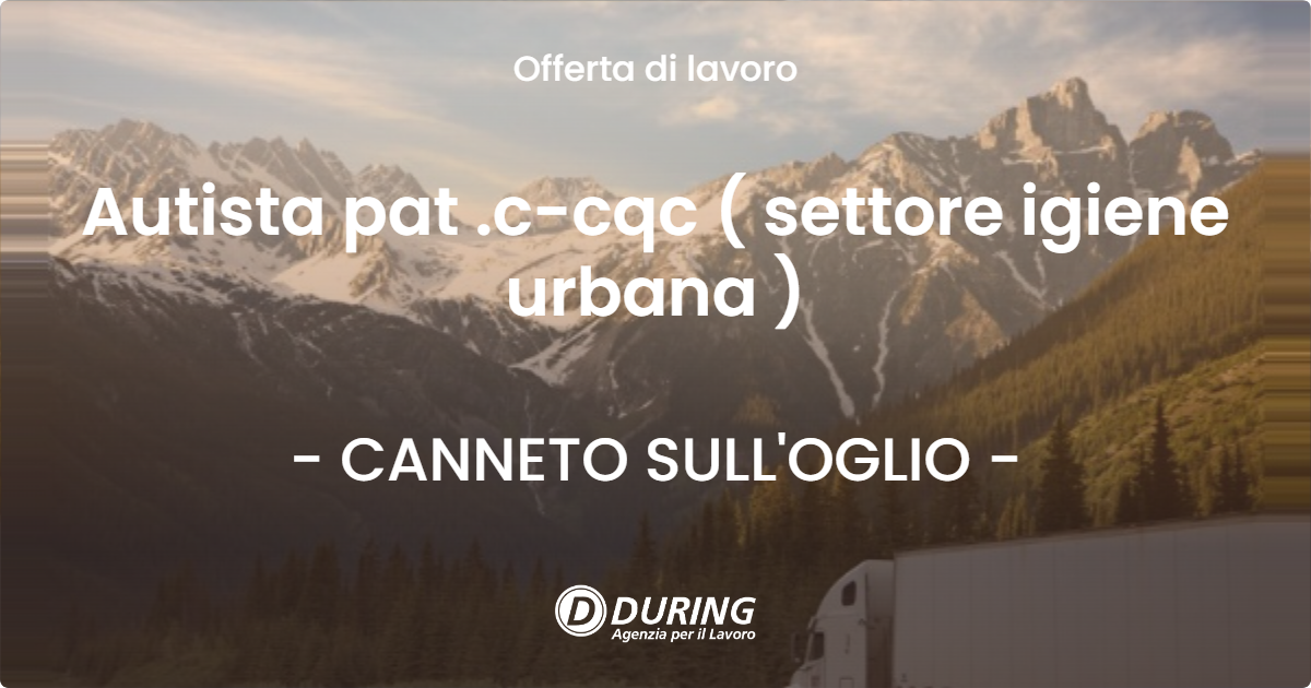 OFFERTA LAVORO - Autista pat .c-cqc ( settore igiene urbana ) - CANNETO SULL'OGLIO (MN)