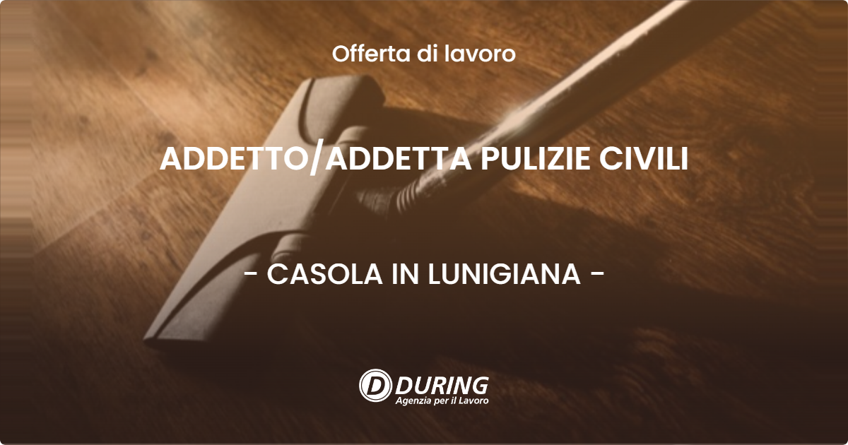 OFFERTA LAVORO - ADDETTO/ADDETTA PULIZIE CIVILI - CASOLA IN LUNIGIANA (MS)