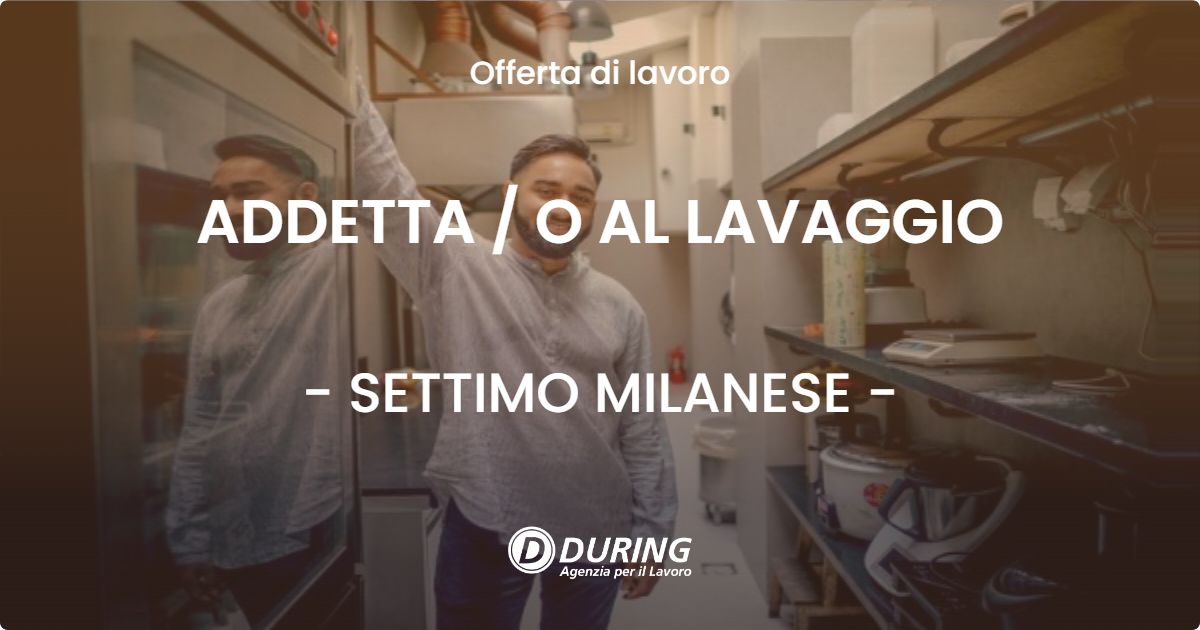 OFFERTA LAVORO - ADDETTA / O AL LAVAGGIO - SETTIMO MILANESE (MI)