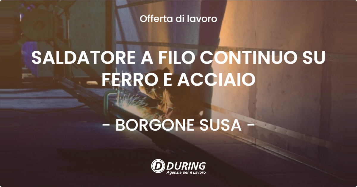 OFFERTA LAVORO - SALDATORE A FILO CONTINUO SU FERRO E ACCIAIO - BORGONE SUSA (TO)