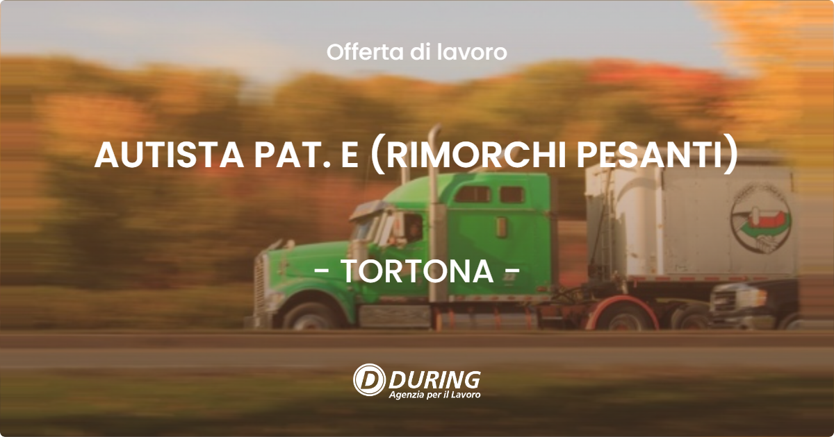 OFFERTA LAVORO - AUTISTA PAT. E (RIMORCHI PESANTI) - TORTONA (AL)