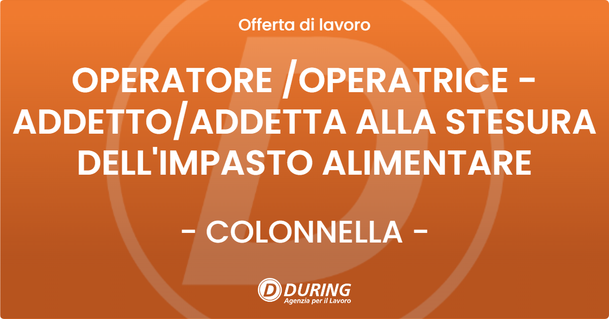 OFFERTA LAVORO - OPERATORE /OPERATRICE - ADDETTO/ADDETTA ALLA STESURA DELL'IMPASTO ALIMENTARE - COLONNELLA (TE)