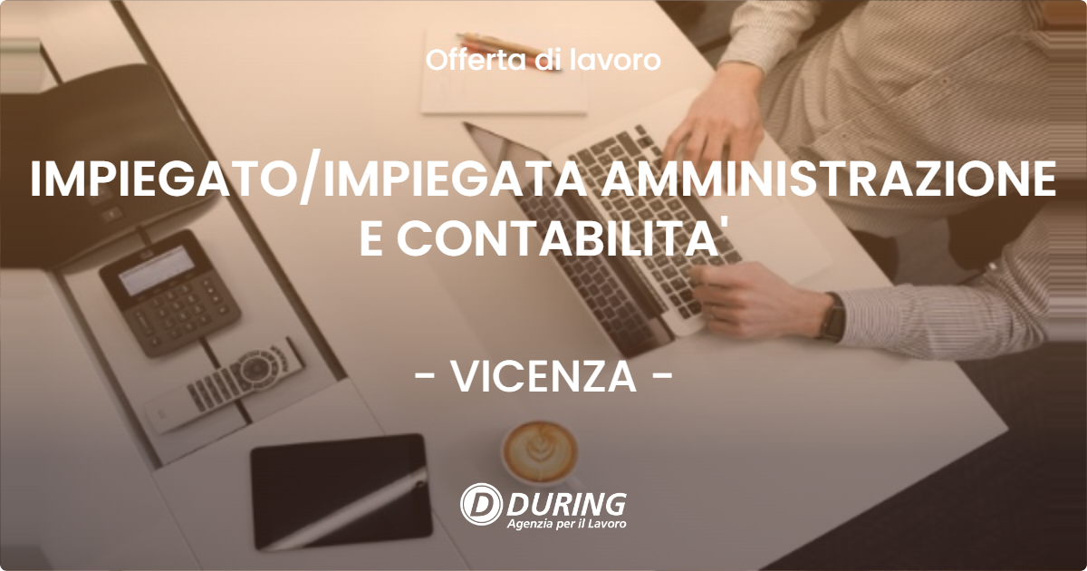 OFFERTA LAVORO - IMPIEGATOIMPIEGATA AMMINISTRAZIONE E CONTABILITA' - VICENZA