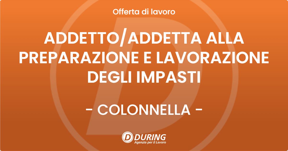 OFFERTA LAVORO - ADDETTO/ADDETTA ALLA PREPARAZIONE E LAVORAZIONE DEGLI IMPASTI - COLONNELLA (TE)