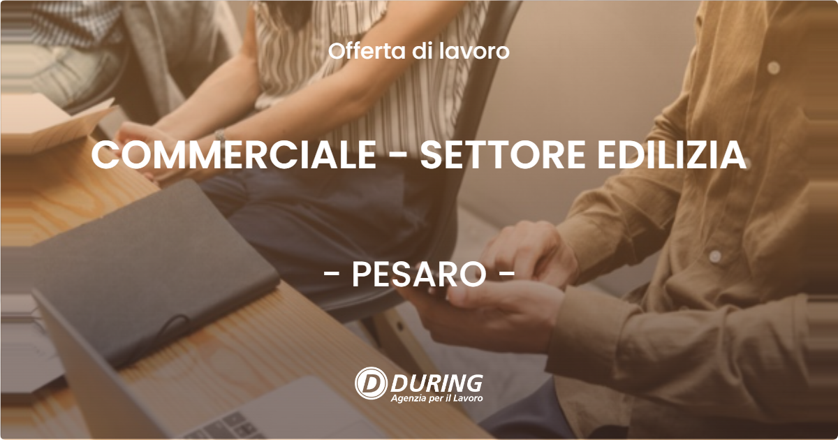 OFFERTA LAVORO - COMMERCIALE - SETTORE EDILIZIA - PESARO (PU)