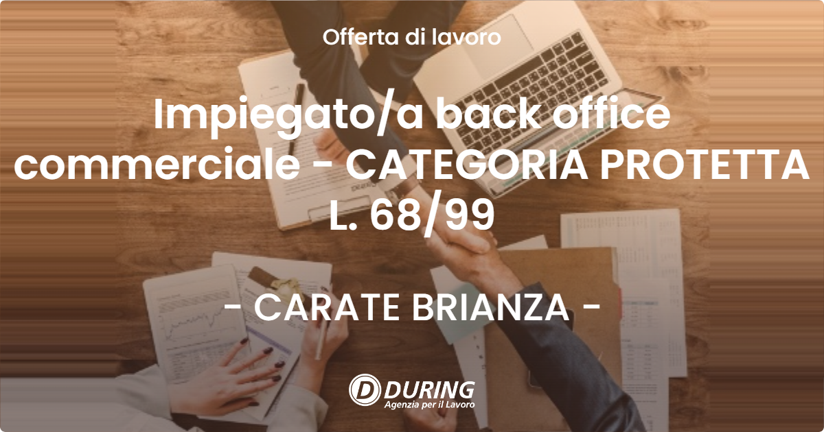 OFFERTA LAVORO - Impiegato/a back office commerciale - CATEGORIA PROTETTA L. 68/99 - CARATE BRIANZA (MB)