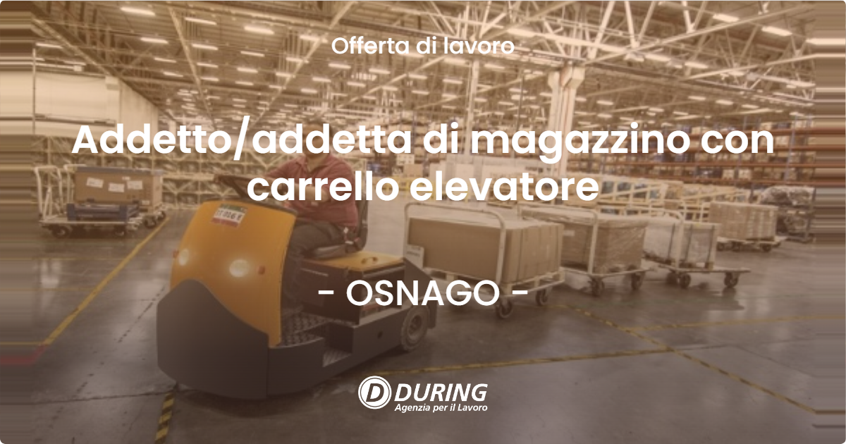 OFFERTA LAVORO - Addetto/addetta di magazzino con carrello elevatore - OSNAGO (LC)