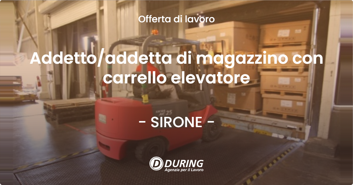 OFFERTA LAVORO - Addetto/addetta di magazzino con carrello elevatore - SIRONE (LC)