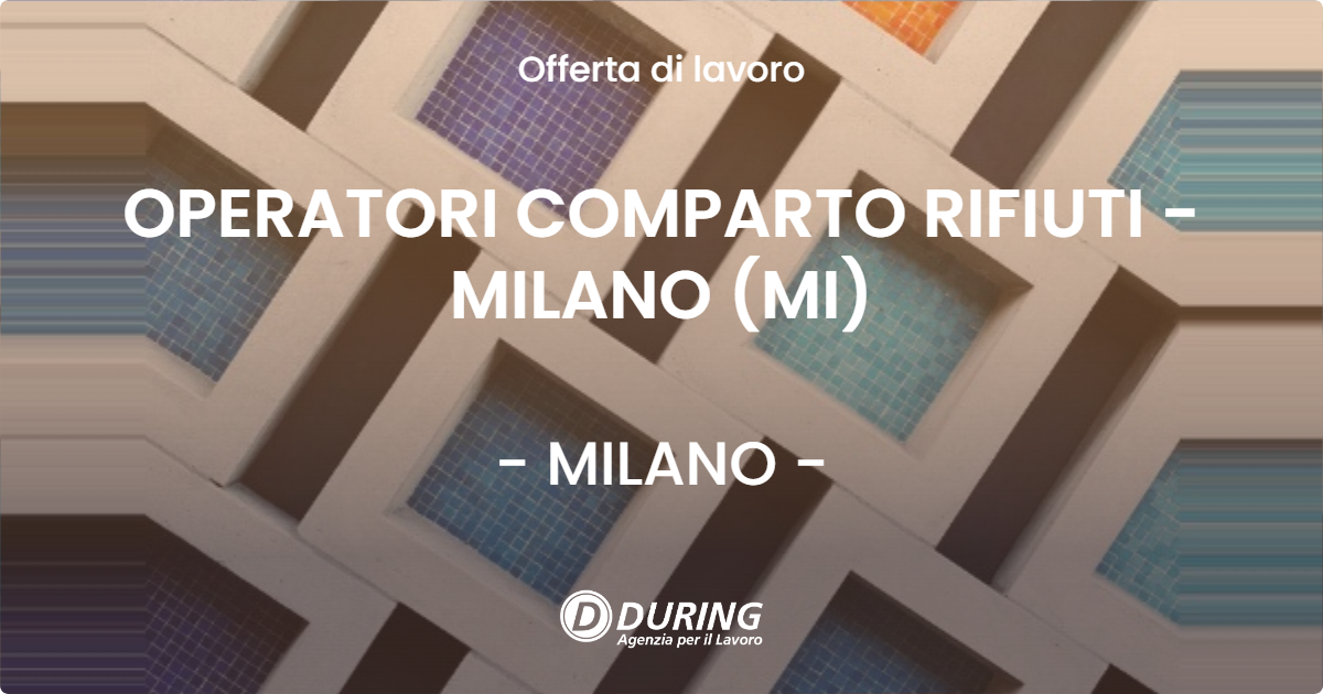 OFFERTA LAVORO - OPERATORI COMPARTO RIFIUTI - MILANO (MI) - MILANO (MI)
