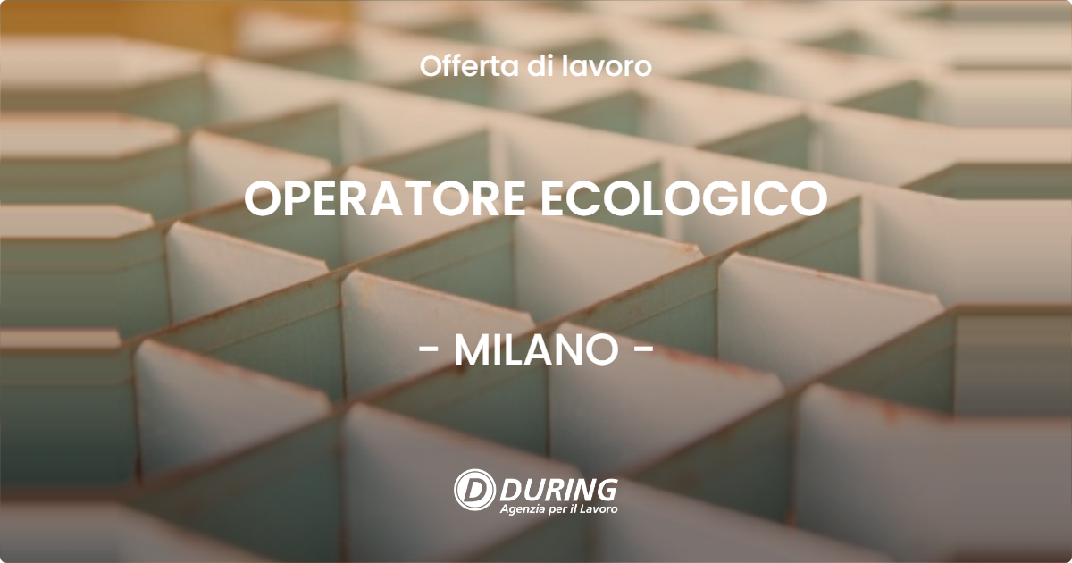 OFFERTA LAVORO - OPERATORE ECOLOGICO - MILANO (MI)