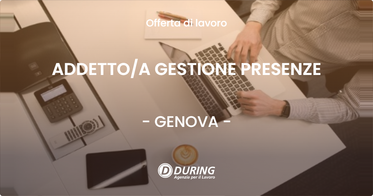 OFFERTA LAVORO - ADDETTO/A GESTIONE PRESENZE - GENOVA (GE)
