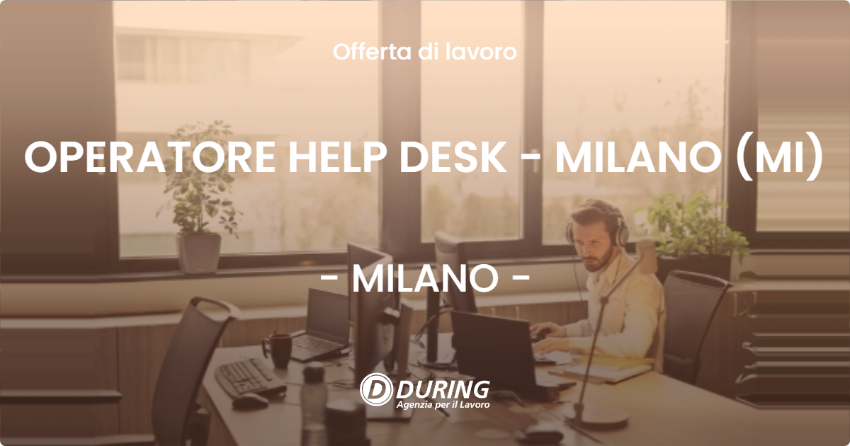 OFFERTA LAVORO - OPERATORE HELP DESK - MILANO (MI) - MILANO
