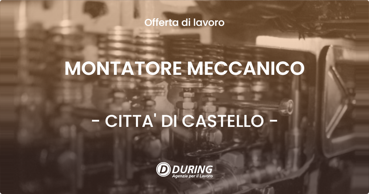OFFERTA LAVORO - MONTATORE MECCANICO - CITTA' DI CASTELLO (PG)