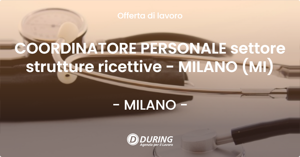 OFFERTA LAVORO - COORDINATORE PERSONALE settore strutture ricettive - MILANO (MI) - MILANO