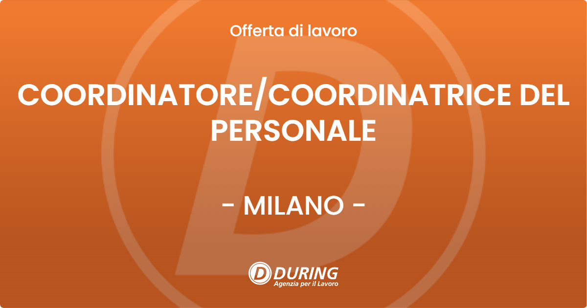 OFFERTA LAVORO - COORDINATORE/COORDINATRICE DEL PERSONALE - MILANO (MI)
