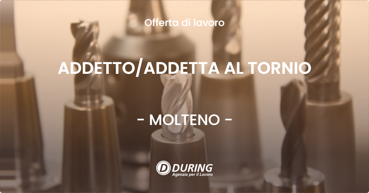OFFERTA LAVORO - ADDETTO/ADDETTA AL TORNIO - MOLTENO (LC)