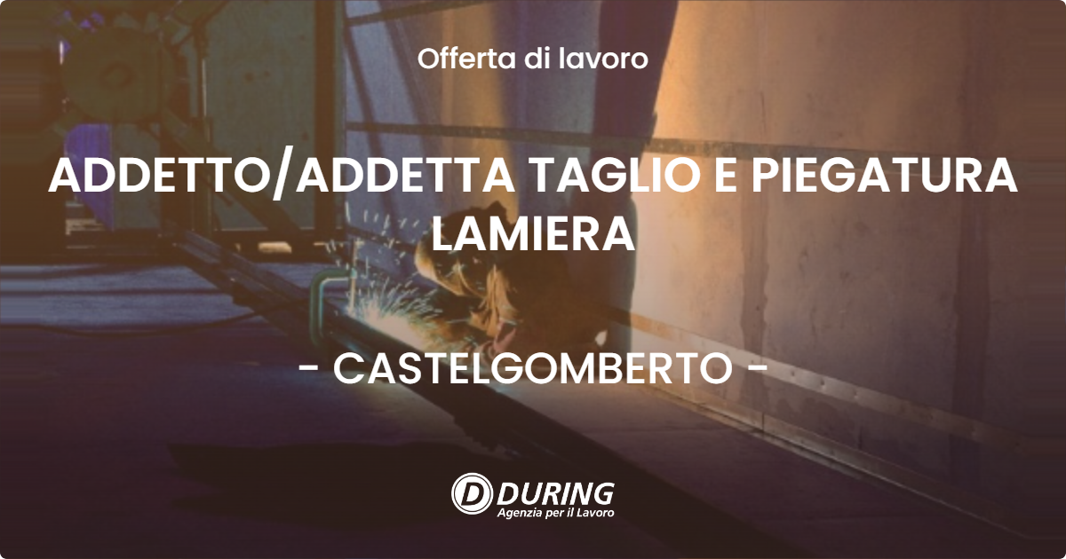 OFFERTA LAVORO - ADDETTOADDETTA TAGLIO E PIEGATURA LAMIERA - CASTELGOMBERTO