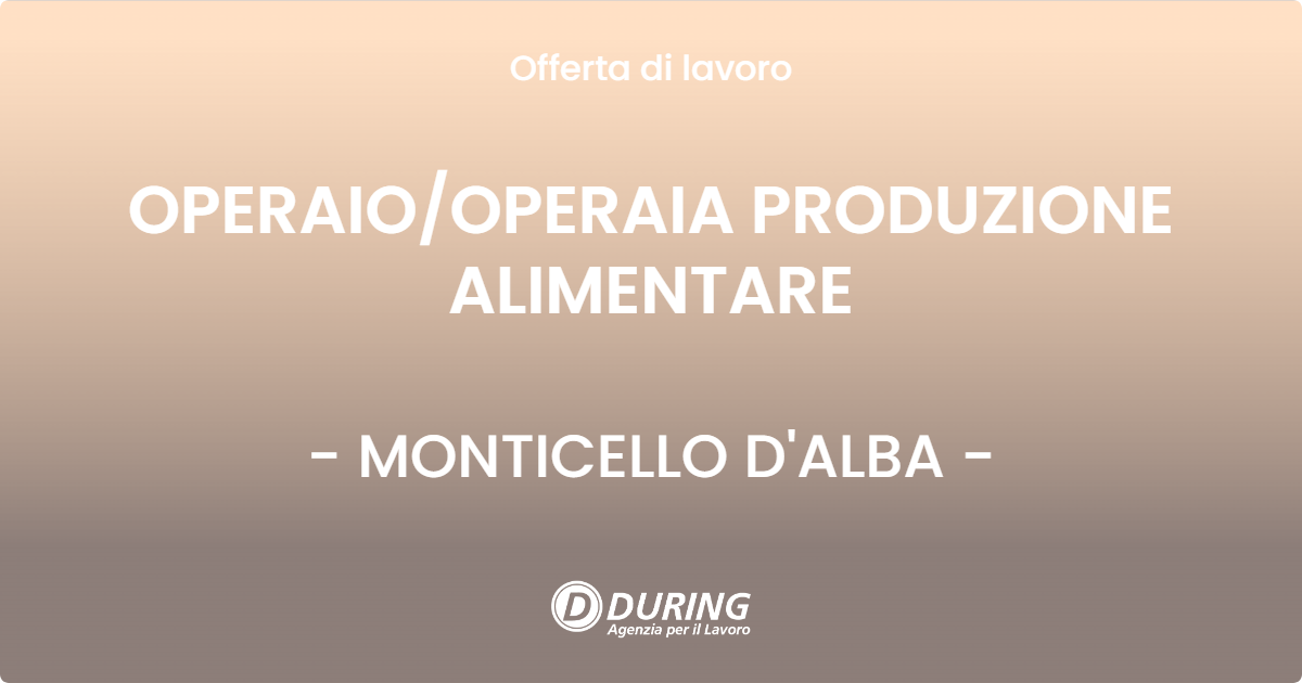 OFFERTA LAVORO - OPERAIOOPERAIA PRODUZIONE ALIMENTARE - MONTICELLO D'ALBA