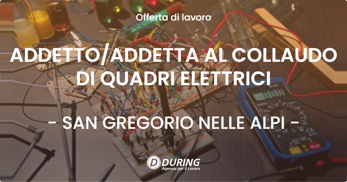OFFERTA LAVORO - ADDETTOADDETTA AL COLLAUDO DI QUADRI ELETTRICI - SAN GREGORIO NELLE ALPI