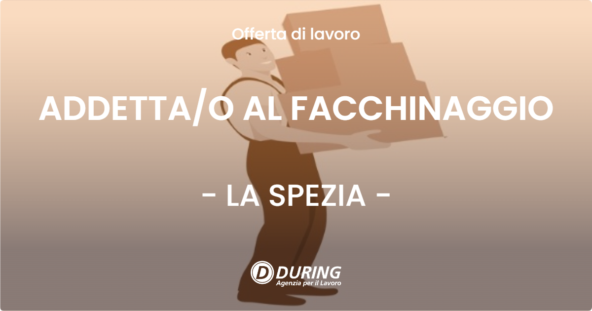 OFFERTA LAVORO - ADDETTAO AL FACCHINAGGIO - LA SPEZIA