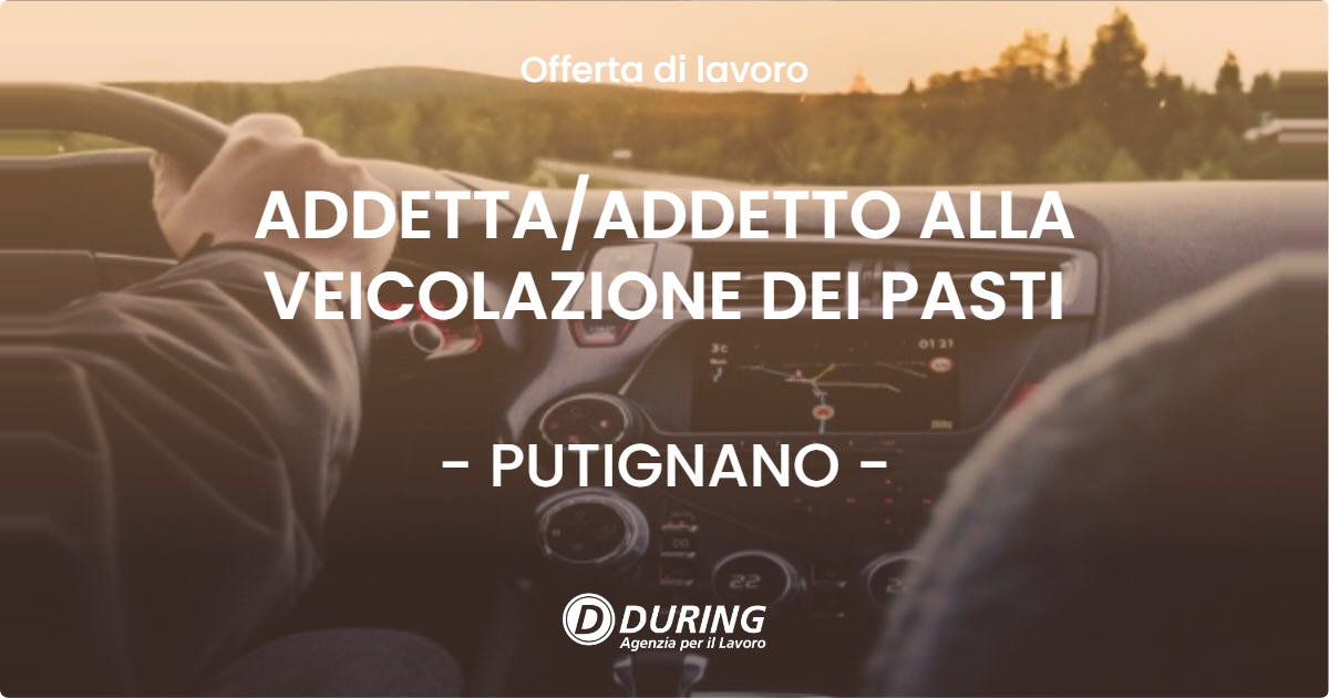 OFFERTA LAVORO - ADDETTAADDETTO ALLA VEICOLAZIONE DEI PASTI - PUTIGNANO