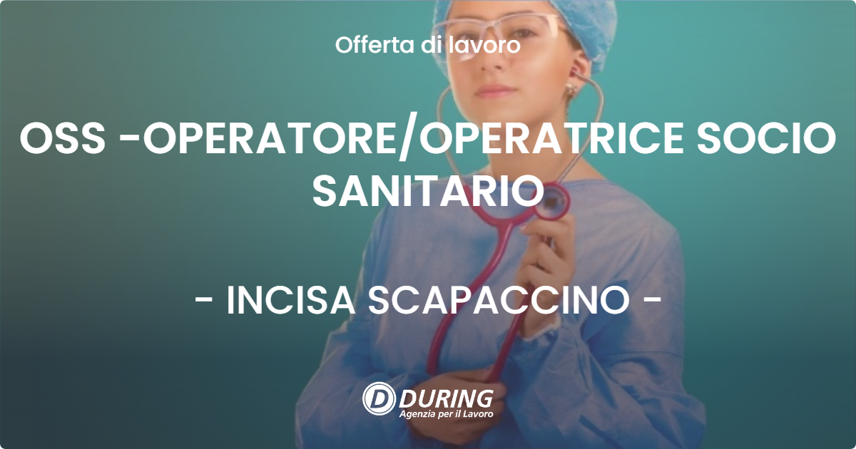 OFFERTA LAVORO - OSS -OPERATORE/OPERATRICE SOCIO SANITARIO - INCISA SCAPACCINO (AT)