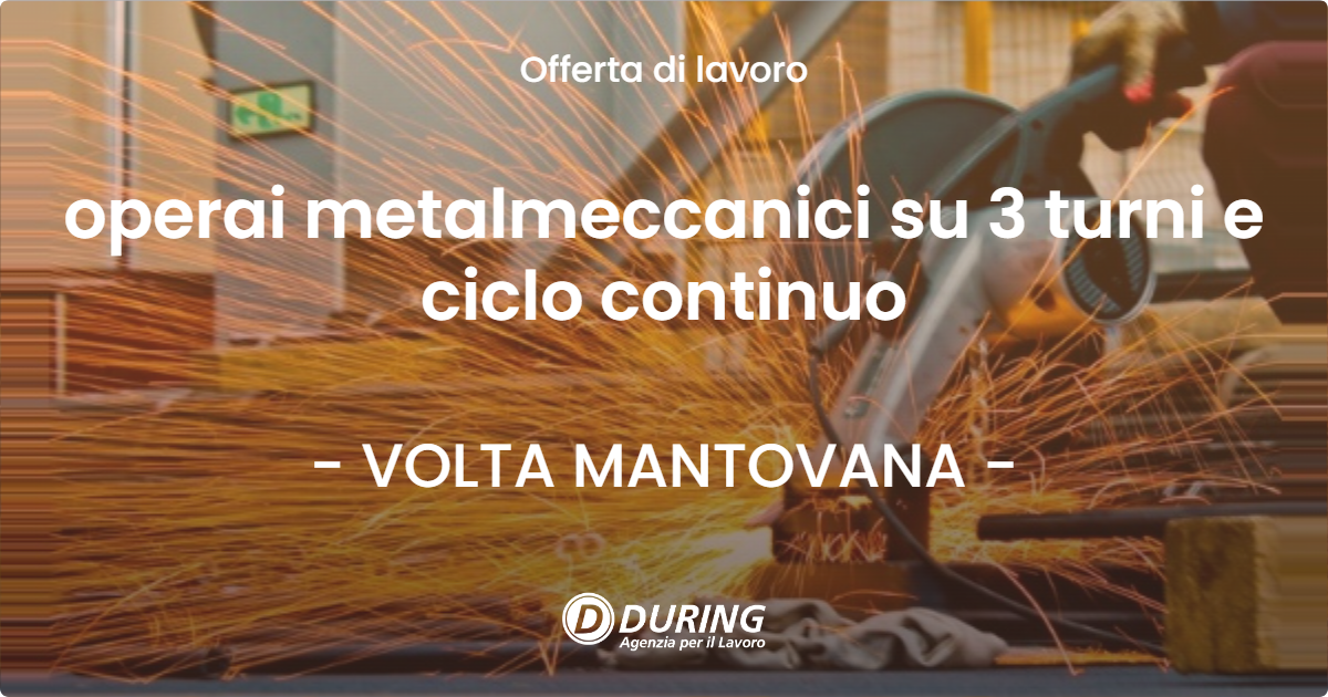 OFFERTA LAVORO - operai metalmeccanici su 3 turni e ciclo continuo - VOLTA MANTOVANA (MN)