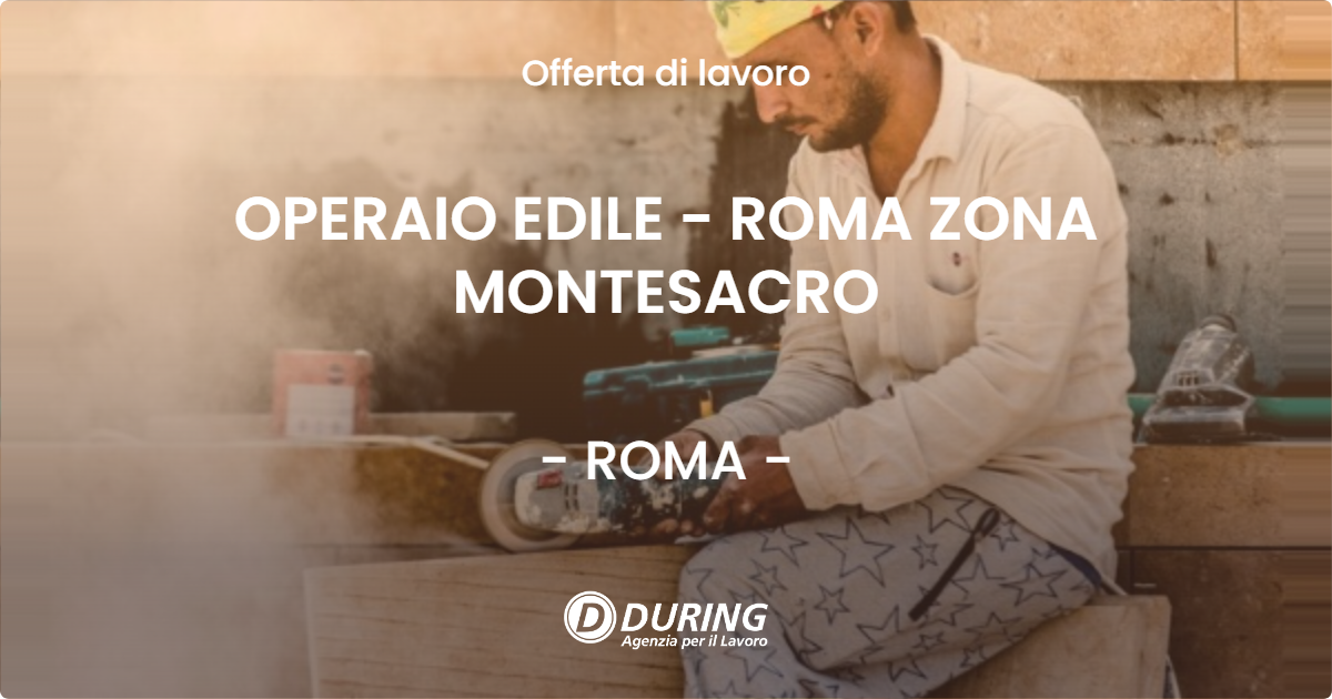 OFFERTA LAVORO - OPERAIO EDILE - ROMA ZONA MONTESACRO - ROMA