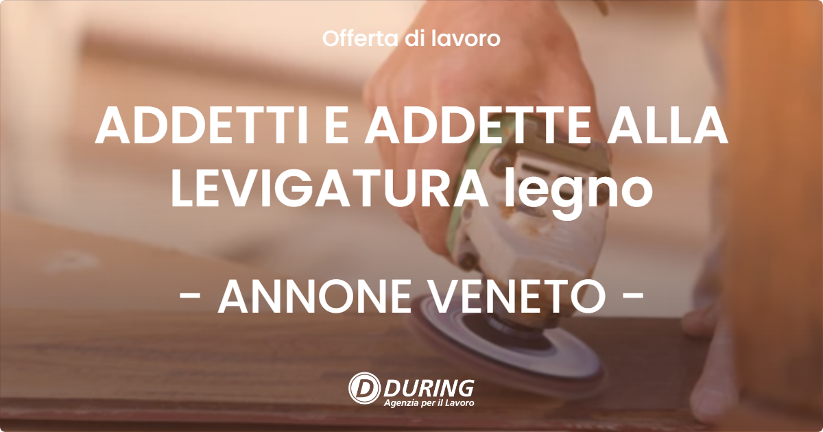 OFFERTA LAVORO - ADDETTI E ADDETTE ALLA LEVIGATURA legno - ANNONE VENETO
