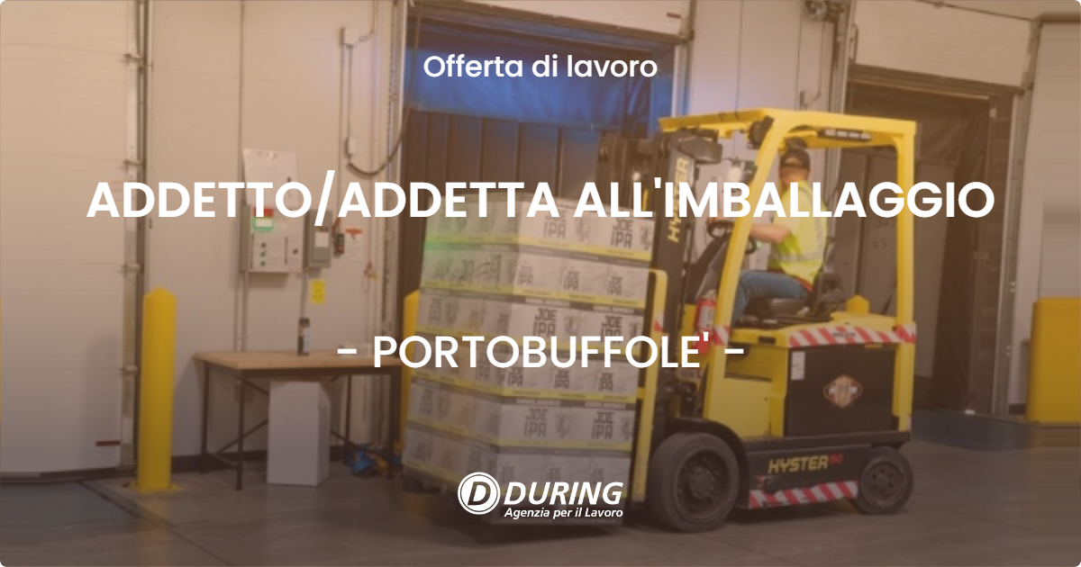 OFFERTA LAVORO - ADDETTOADDETTA ALL'IMBALLAGGIO - PORTOBUFFOLE'