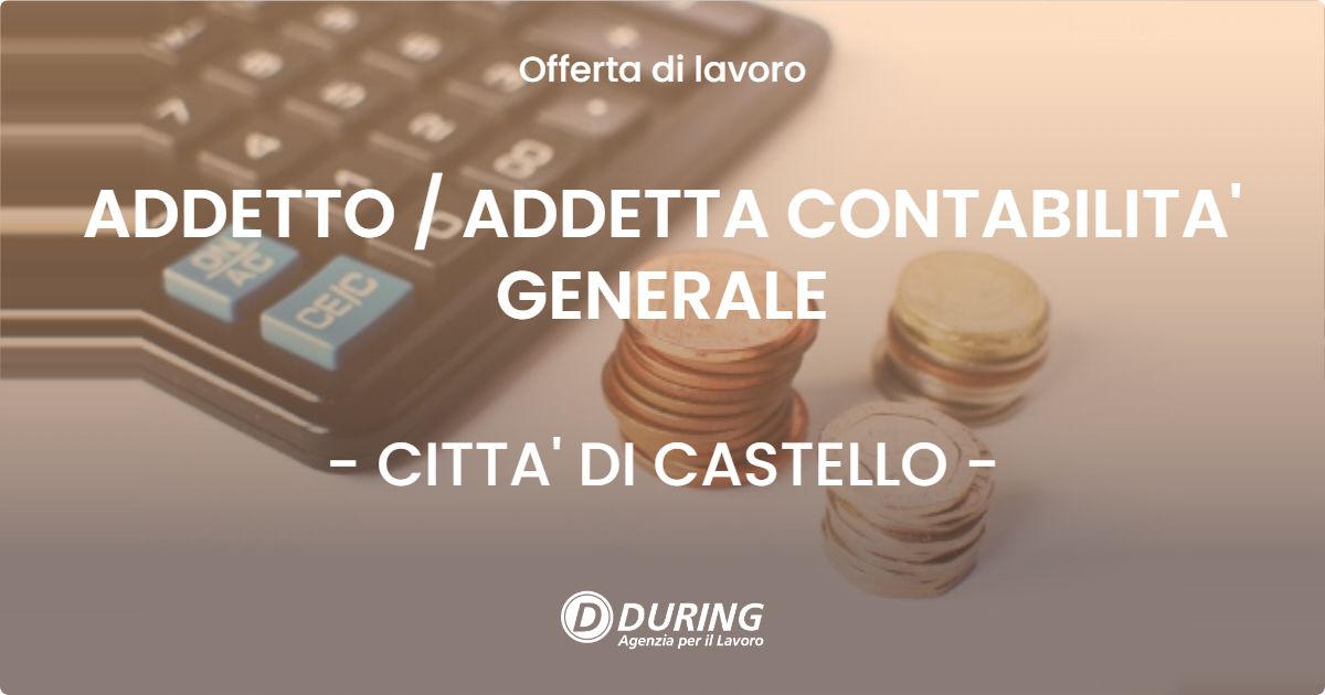 OFFERTA LAVORO - ADDETTO / ADDETTA CONTABILITA' GENERALE - CITTA' DI CASTELLO (PG)