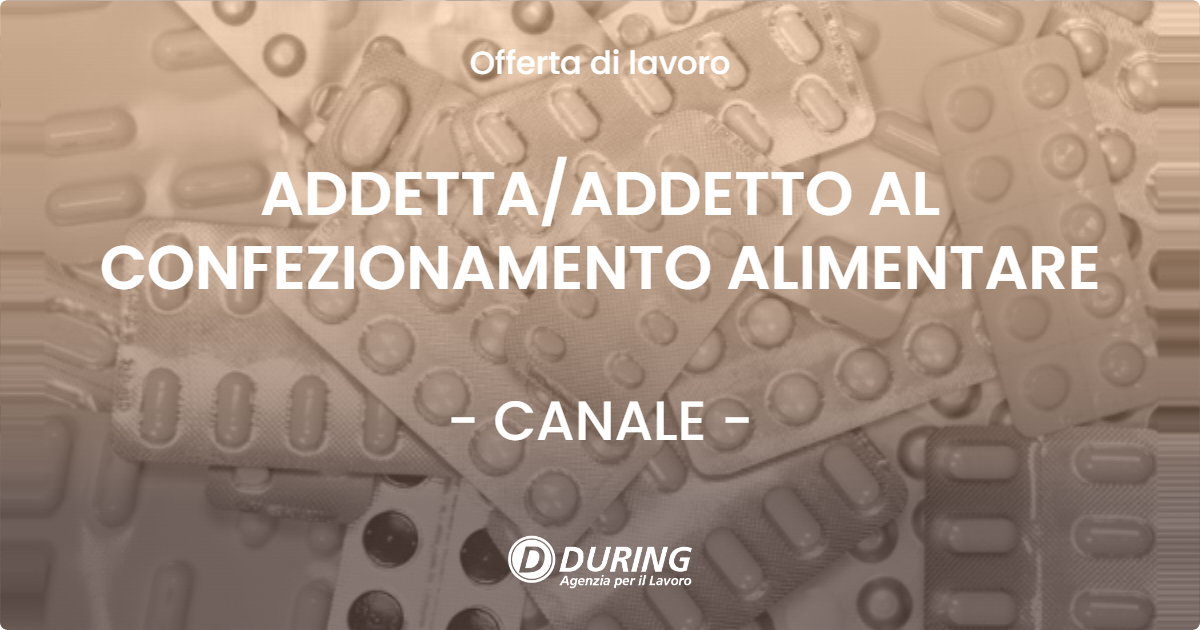 OFFERTA LAVORO - ADDETTA/ADDETTO AL CONFEZIONAMENTO ALIMENTARE - CANALE (CN)