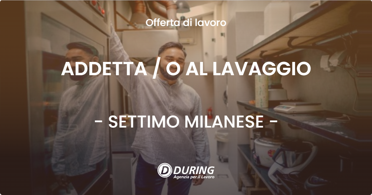 OFFERTA LAVORO - ADDETTA / O AL LAVAGGIO - SETTIMO MILANESE (MI)