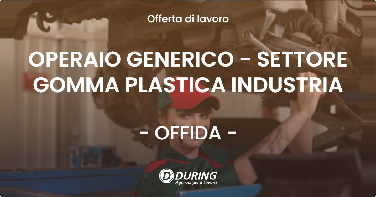 OFFERTA LAVORO - OPERAIO GENERICO - SETTORE GOMMA PLASTICA INDUSTRIA - OFFIDA (AP)