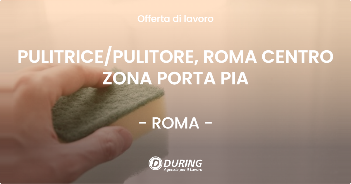 OFFERTA LAVORO - PULITRICEPULITORE, ROMA CENTRO ZONA PORTA PIA - ROMA
