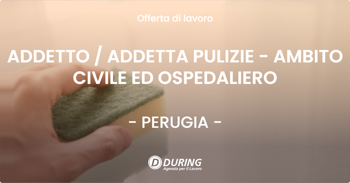 OFFERTA LAVORO - ADDETTO / ADDETTA PULIZIE - AMBITO CIVILE ED OSPEDALIERO - PERUGIA (PG)
