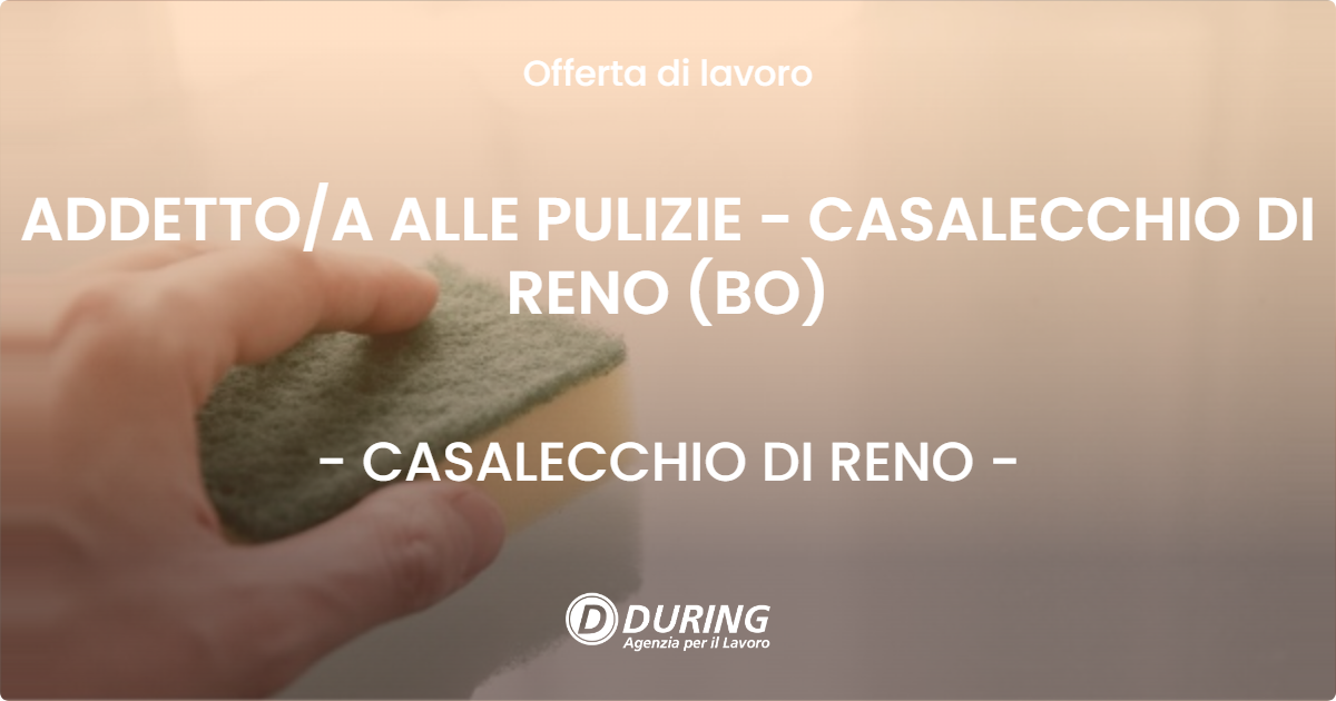 OFFERTA LAVORO - ADDETTOA ALLE PULIZIE - CASALECCHIO DI RENO (BO) - CASALECCHIO DI RENO