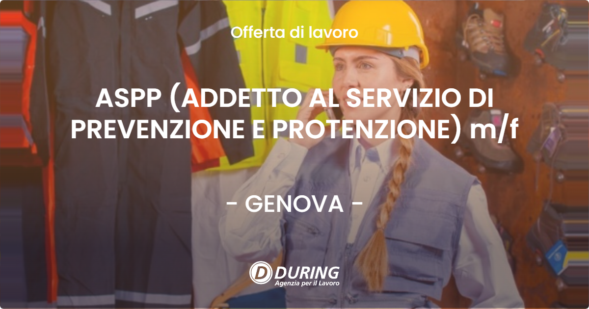 OFFERTA LAVORO - ASPP (ADDETTO AL SERVIZIO DI PREVENZIONE E PROTENZIONE) m/f - GENOVA (GE)