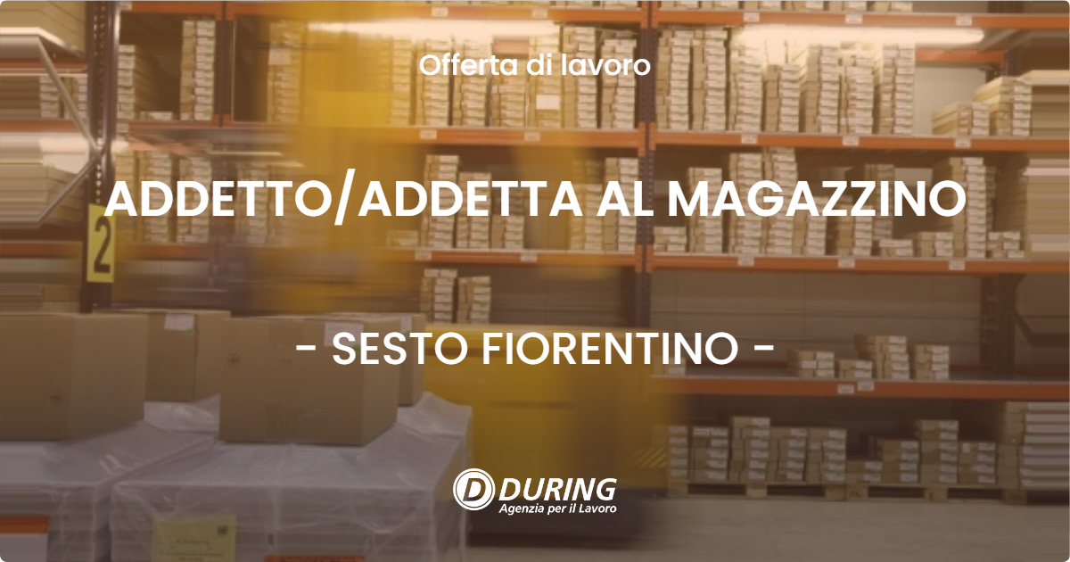 OFFERTA LAVORO - ADDETTOADDETTA AL MAGAZZINO - SESTO FIORENTINO
