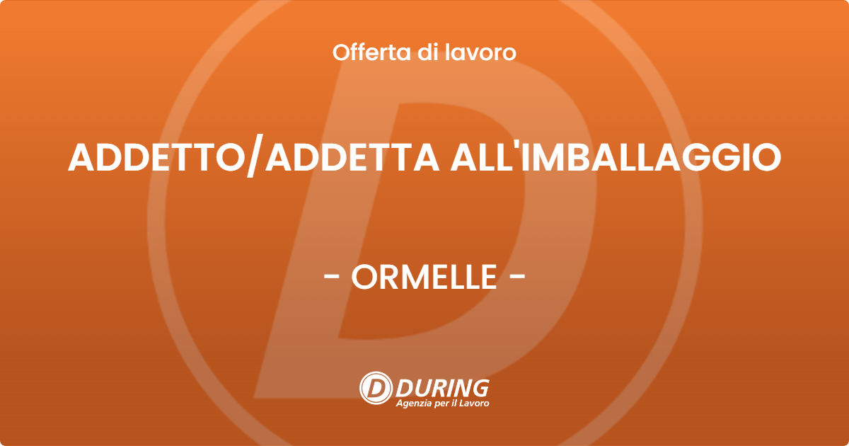 OFFERTA LAVORO - ADDETTOADDETTA ALL'IMBALLAGGIO - ORMELLE