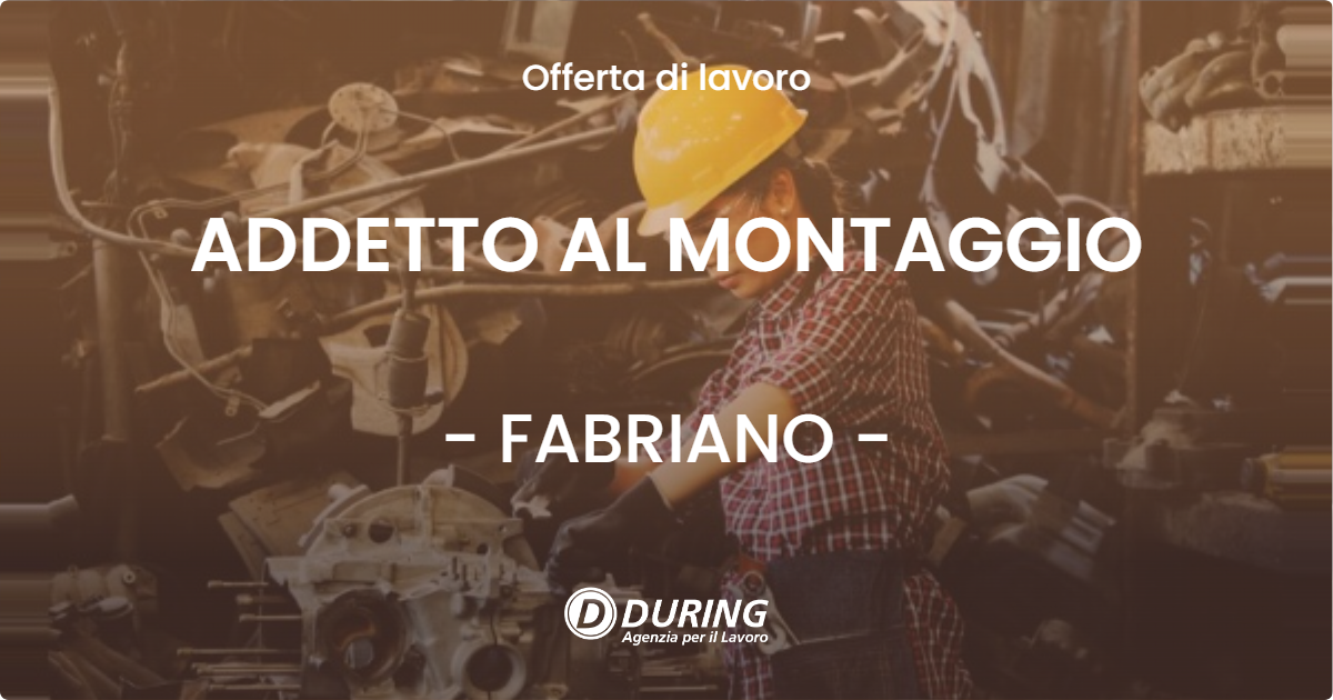 OFFERTA LAVORO - ADDETTO AL MONTAGGIO - FABRIANO (AN)