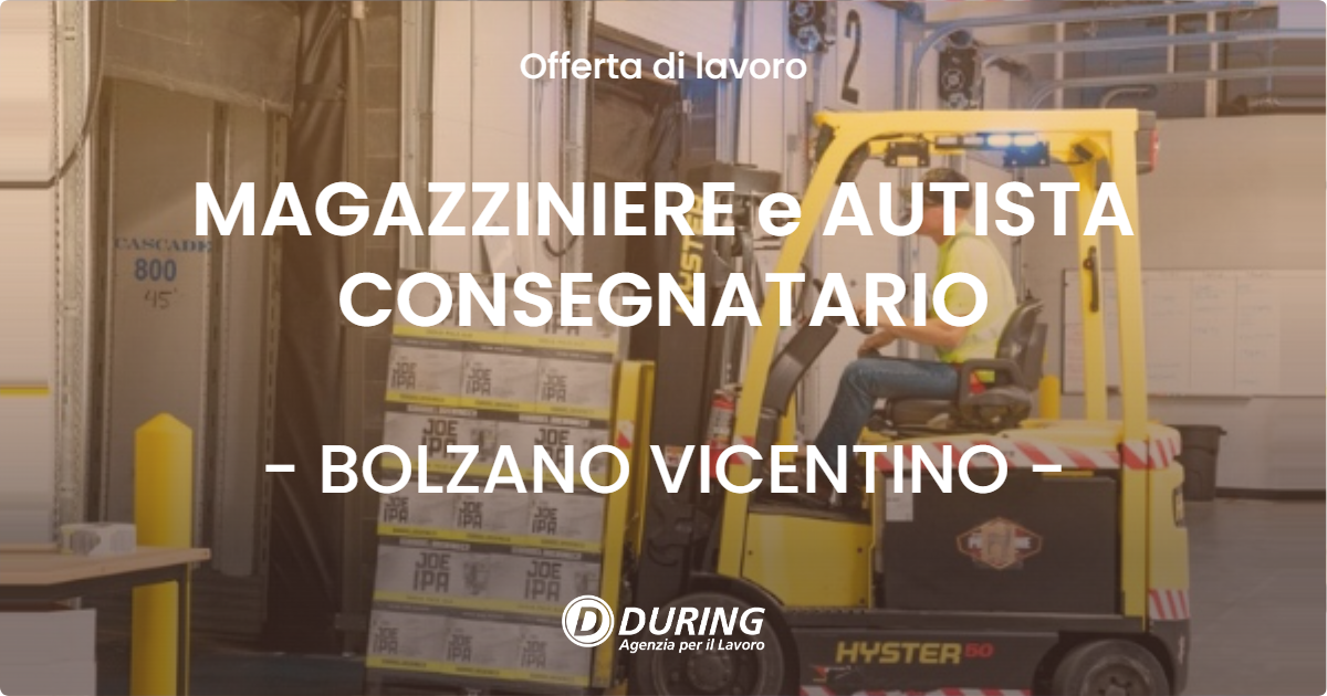 OFFERTA LAVORO - MAGAZZINIERE e AUTISTA CONSEGNATARIO - BOLZANO VICENTINO (VI)