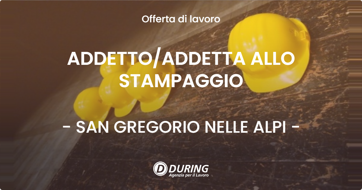 OFFERTA LAVORO - ADDETTOADDETTA ALLO STAMPAGGIO - SAN GREGORIO NELLE ALPI